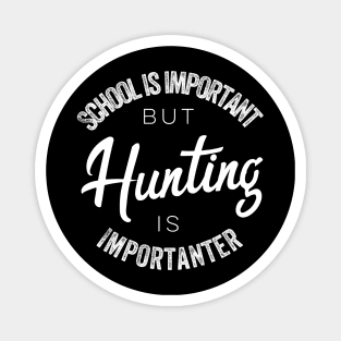 School is important but Hunting is importanter Magnet